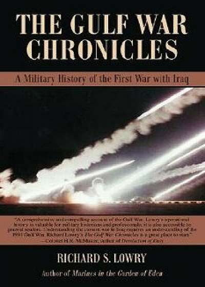 The Gulf War Chronicles: A Military History of the First War with Iraq, Paperback/Richard S. Lowry