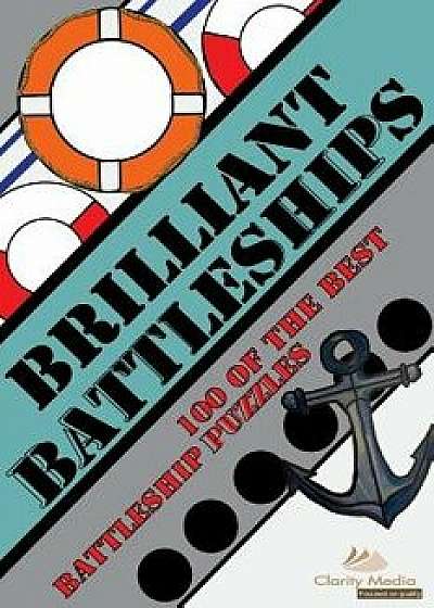 Brilliant Battleships: 100 of the Best Battleship Puzzles, Paperback/Clarity Media