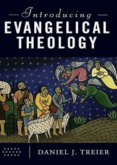 Introducing Evangelical Theology, Hardcover/Daniel J. Treier