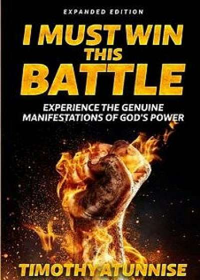 I Must Win This Battle: Expanded Edition, Paperback/Timothy Atunnise
