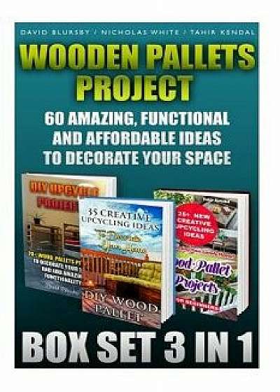 Wooden Pallets Project Box Set 3 in 1 60 Amazing, Functional and Affordable Idea: DIY Household Hacks, Wood Pallets, Wood Pallet Projects, DIY Decorat, Paperback/David Blursby