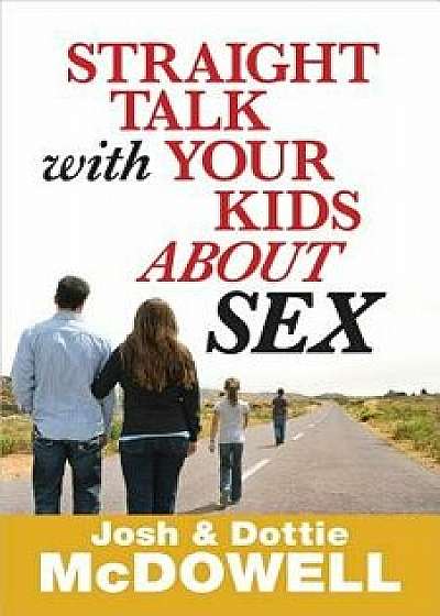 Straight Talk with Your Kids about Sex, Paperback/Josh McDowell