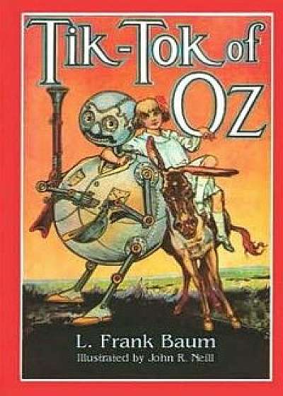 Tik-Tok of Oz Illustrated by John R. Neill/L. Frank Baum