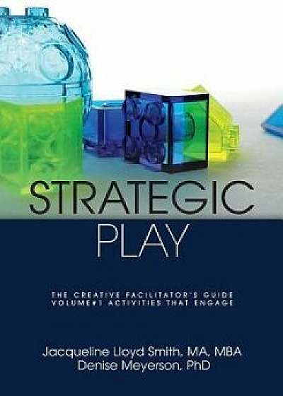 Strategic Play: The Creative Facilitator's Guide, Paperback/Jacqueline Lloyd Smith