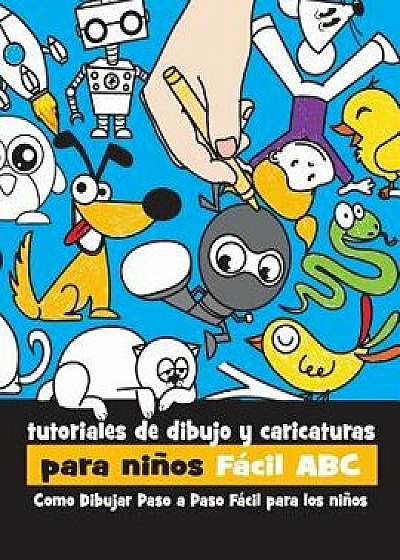 Tutoriales de Dibujo Y Caricaturas Para Ni os F cil ABC: Como Dibujar Paso a Paso F cil Para Los Ni os, Paperback/Rachel Goldstein