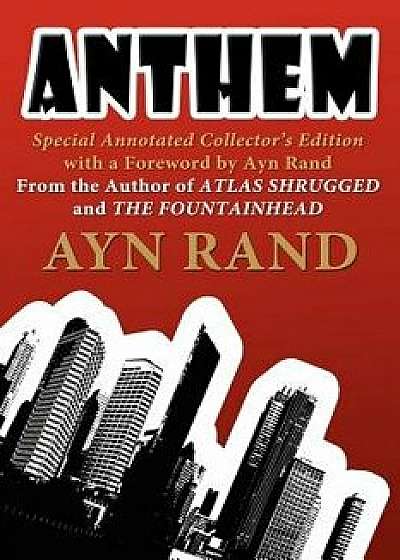 Anthem: Special Annotated Collectors Edition with a Foreward by Ayn Rand, Paperback/Ayn Rand