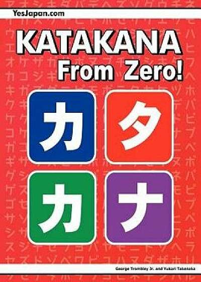 Katakana from Zero!: The Complete Japanese Katakana Book, with Integrated Workbook and Answer Key, Paperback (2nd Ed.)/George Trombley