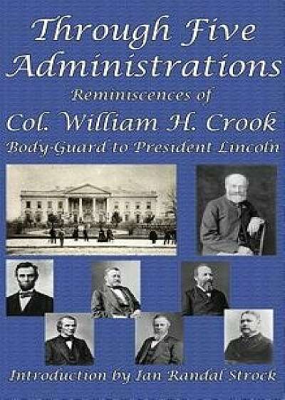 Through Five Administrations, Hardcover/William H. Crook