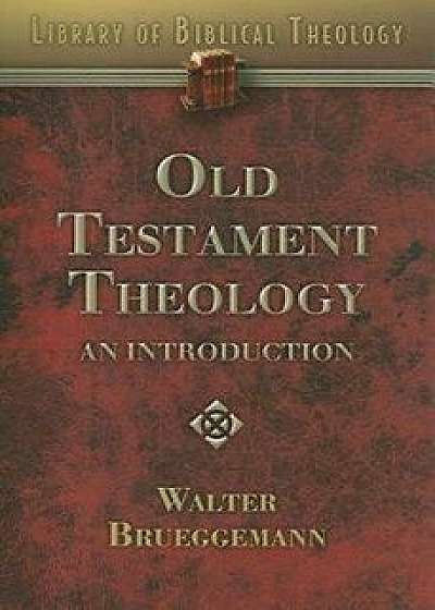 Old Testament Theology: An Introduction, Paperback/Walter Brueggemann