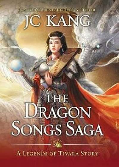 The Dragon Songs Saga: The Complete Epic Quartet, Hardcover/Jc Kang