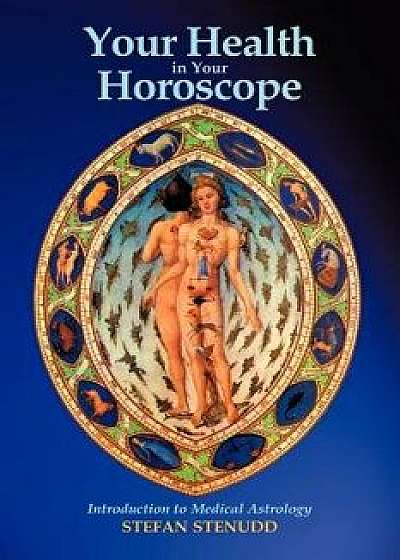 Your Health in Your Horoscope: Introduction to Medical Astrology, Paperback/Stefan Stenudd