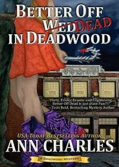 Better Off Dead in Deadwood, Paperback/Ann Charles
