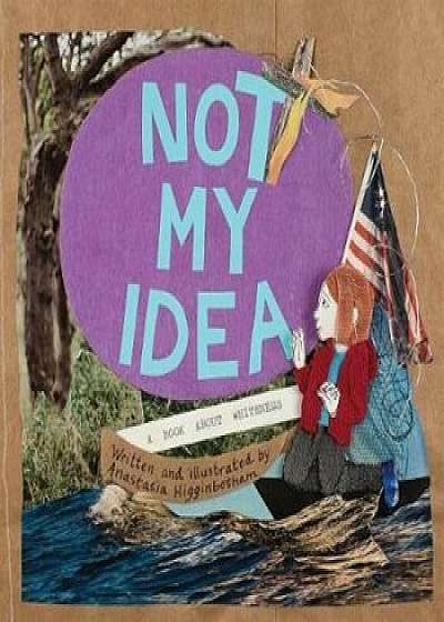 Not My Idea: A Book about Whiteness, Hardcover/Anastasia Higginbotham