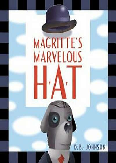 Magritte's Marvelous Hat: A Picture Book, Hardcover/D. B. Johnson