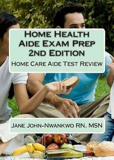 Home Health Aide Exam Prep: Home Care Aide Test Review, Paperback/Msn Jane John-Nwankwo Rn