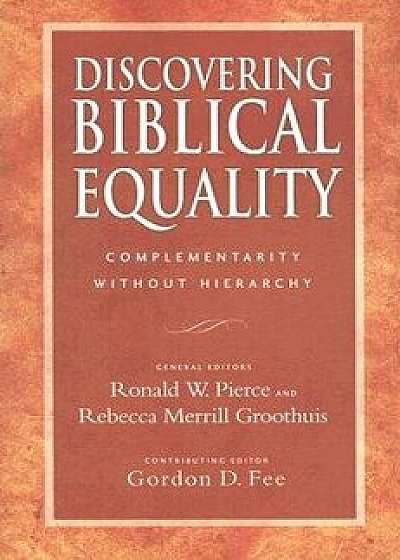 Discovering Biblical Equality: Complementarity Without Hierarchy, Paperback/Ronald W. Pierce