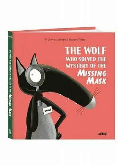 The Wolf Who Solved the Mystery of the Missing Mask, Hardcover/Orianne Lallemand