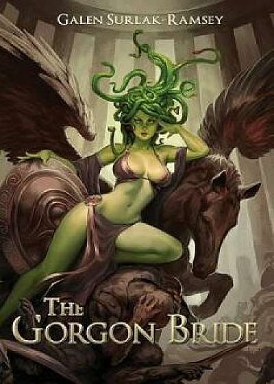 The Gorgon Bride, Paperback/Galen Surlak-Ramsey