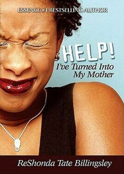 Help! I've Turned Into My Mother, Paperback/Reshonda Tate Billingsley