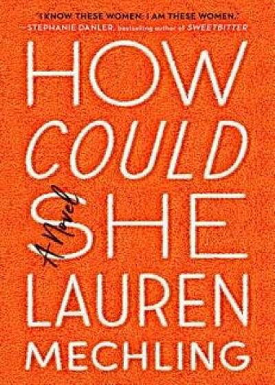 How Could She, Hardcover/Lauren Mechling