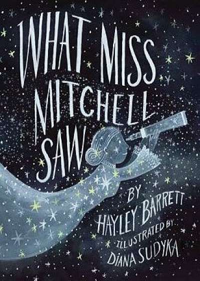 What Miss Mitchell Saw, Hardcover/Hayley Barrett