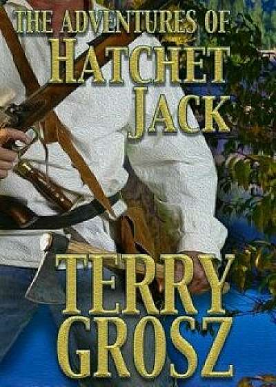The Adventures of Hatchet Jack, Paperback/Terry Grosz