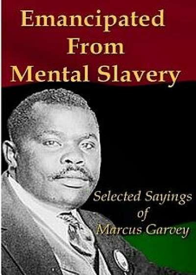 Emancipated From Mental Slavery: Selected Sayings of Marcus Garvey, Paperback/Marcus Garvey
