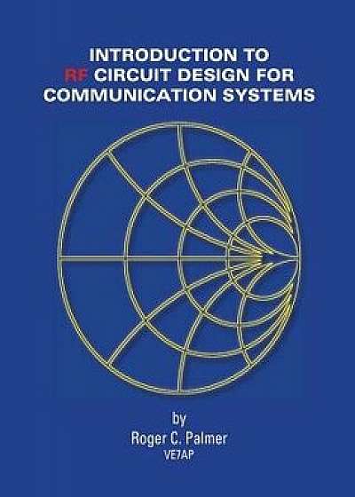 An Introduction to RF Circuit Design for Communication Systems, Paperback/Roger C. Palmer
