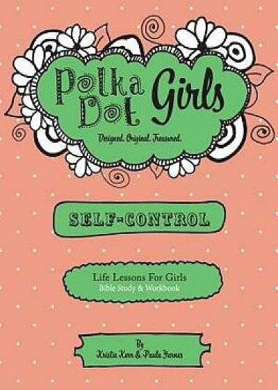 Polka Dot Girls, Self Control Bible Study and Workbook, Paperback/Kristie Kerr