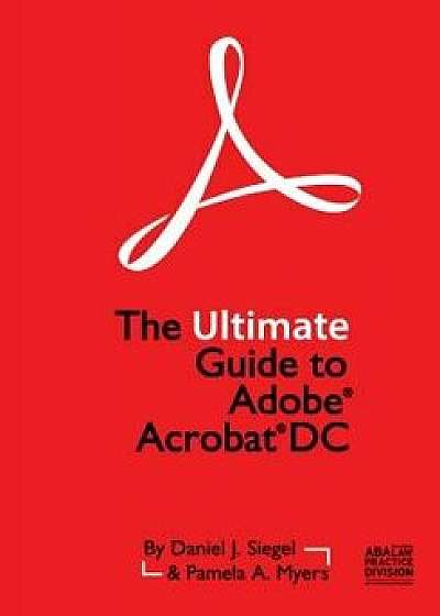 The Ultimate Guide to Adobe Acrobat DC, Paperback/Daniel J. Siegel