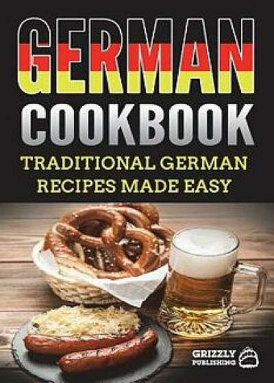 German Cookbook: Traditional German Recipes Made Easy, Paperback/Grizzly Publishing