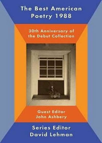 The Best American Poetry 1988: 30th Anniversary of the Debut Collection, Paperback/David Lehman