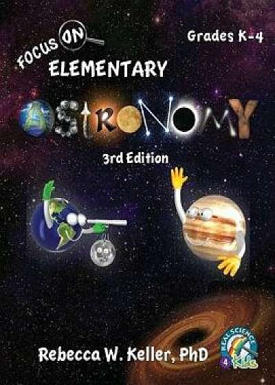 Focus on Elementary Astronomy Student Textbook 3rd Edition (Softcover)/Phd Rebecca W. Keller