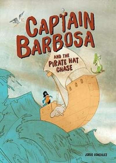 Captain Barbosa and the Pirate Hat Chase, Paperback/Jorge Gonzalez