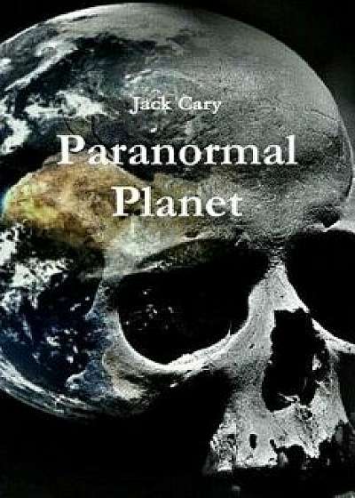 Paranormal Planet, Paperback/Jack Cary
