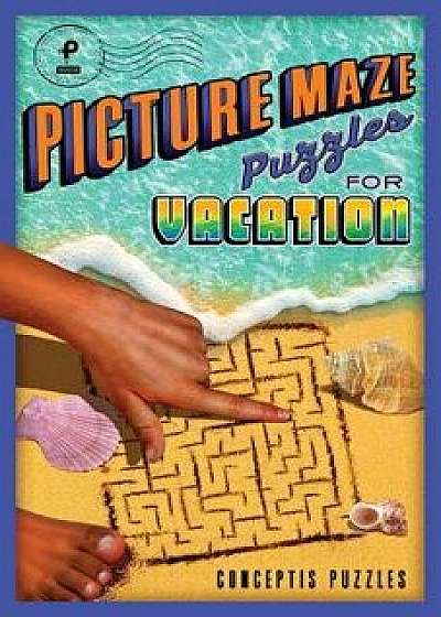 Picture Maze Puzzles for Vacation, Paperback/Conceptis Puzzles