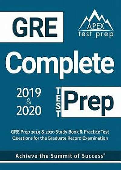 GRE Complete Test Prep: GRE Prep 2019 & 2020 Study Book & Practice Test Questions for the Graduate Record Examination, Paperback/Apex Test Prep