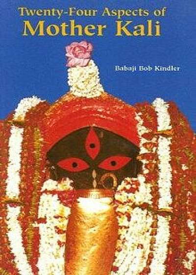 Twenty-Four Aspects of Mother Kali, Paperback/Babaji Bob Kindler