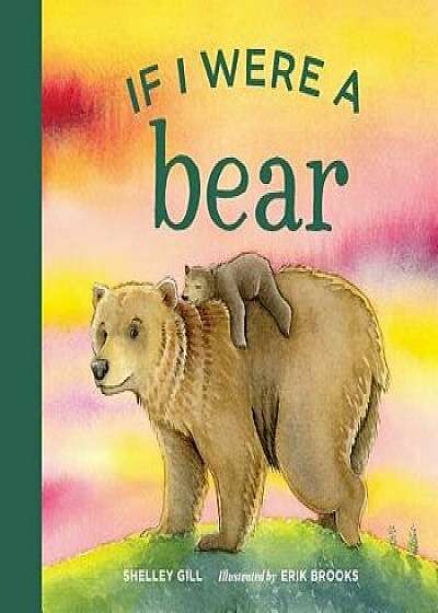 If I Were a Bear, Paperback/Shelley Gill