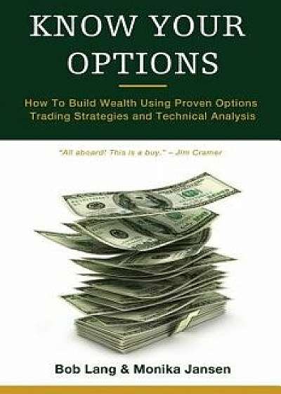 Know Your Options: How to Build Wealth Using Proven Options Trading Strategies and Technical Analysis, Paperback/Bob Lang