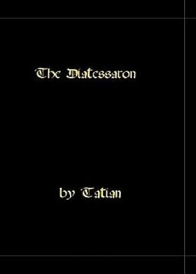 The Diatessaron - A Harmony of the Gospels, Paperback/Tatian