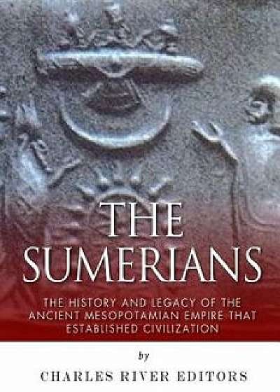 The Sumerians: The History and Legacy of the Ancient Mesopotamian Empire That Established Civilization, Paperback/Charles River Editors