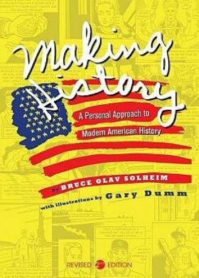 Making History: A Personal Approach to Modern American History, Paperback/Bruce Olav Solheim