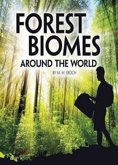 Forest Biomes Around the World, Paperback/M. M. Eboch