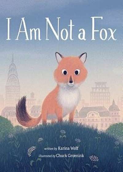 I Am Not a Fox, Hardcover/Karina Wolf