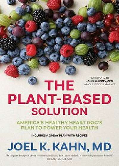 The Plant-Based Solution: America's Healthy Heart Doc's Plan to Power Your Health, Paperback/Joel K. Kahn