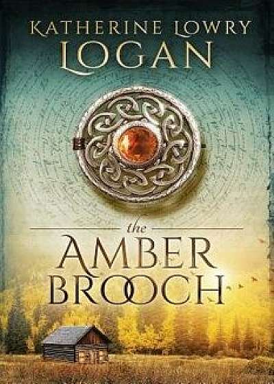 The Amber Brooch: Time Travel Romance, Paperback/Katherine Lowry Logan