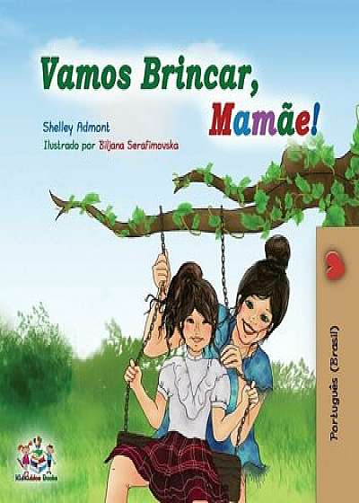 Vamos Brincar, Mamăe!: Let's play, Mom! - Portuguese (Brazil) edition, Paperback/Shelley Admont