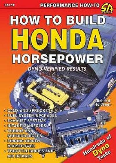 How to Build Honda Horsepower, Paperback/Richard Holdener