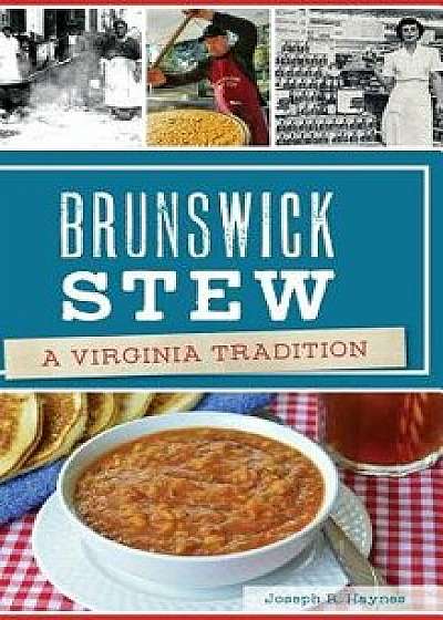 Brunswick Stew: A Virginia Tradition, Hardcover/Joseph R. Haynes